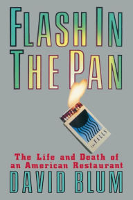 Title: Flash in the Pan: Life and Death of an American Restaurant, Author: David Blum