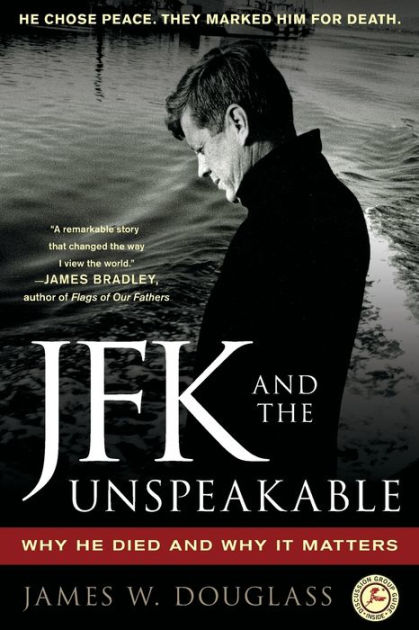 JFK and the Unspeakable: Why He Died and Why It Matters by James W