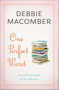 Title: One Perfect Word: One Word Can Make All the Difference, Author: Debbie Macomber