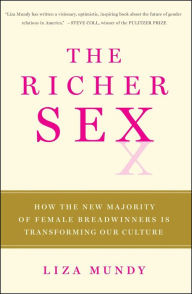 The Richer Sex: How the New Majority of Female Breadwinners Is Transforming Sex, Love and Family