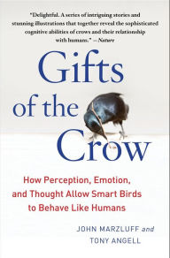 Title: Gifts of the Crow: How Perception, Emotion, and Thought Allow Smart Birds to Behave Like Humans, Author: John Marzluff Ph.D.