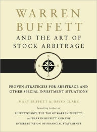 Warren Buffett and the Art of Stock Arbitrage: Proven Strategies for Arbitrage and Other Special Investment Situations