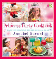 Title: Princess Party Cookbook: Over 100 Delicious Recipes and Fun Ideas, Author: Annabel Karmel