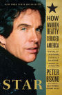 Star: How Warren Beatty Seduced America