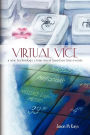 Virtual Vice: A new technology crime novel based on true Events