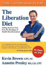 Title: The Liberation Diet: Setting America Free from the Bondage of Health Misinformation!, Author: Annette Presley