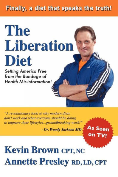 The Liberation Diet: Setting America Free from the Bondage of Health Misinformation!