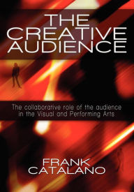 Creative Audience: The Collaborative Role of the Modern Audience in the Visual and Performing Arts