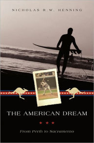 Title: The American Dream: From Perth to Sacramento, Author: Nicholas R.W. Henning