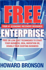 Title: Free Enterprise: FREE OR LOW COST TECHNIQUES TO START YOUR BUSINESS, IDEA, INVENTION OR, DOUBLE YOUR EXISTING BUSINESS, Author: Howard Bronson