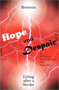 Title: Between Hope and Despair: Living After a Stroke, Author: Nancy Davis