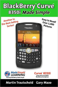 Title: BlackBerry Curve 8350i Made Simple, Author: Gary Mazo