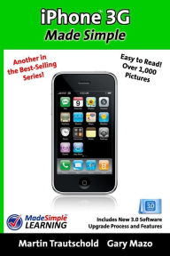 Title: iPhone 3G Made Simple: Includes New 3.0 Software Upgrade Process and Features, Author: Martin Trautschold