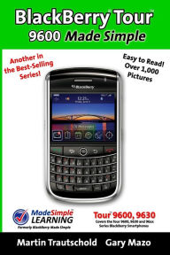 Title: BlackBerry Tour 9600 Made Simple: For the 9630, 9600 and all 96xx Series BlackBerry Smartphones, Author: Martin Trautschold