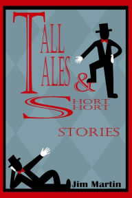Title: Tall Tales & Short Short Stories, Author: Jim Martin