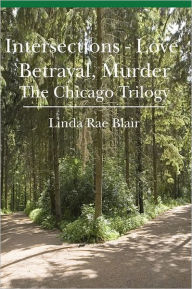 Title: Intersections - Love, Betrayal, Murder: The Chicago Trilogy, Author: Linda Rae Blair