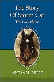 Title: The Story Of Storm Cat: The Race Horse, Author: Michael Price
