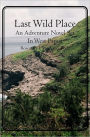 Last Wild Place: An Adventure Novel Set in West Papua
