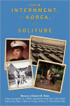 Alternative view 1 of From Internment, to Korea, to Solitude: Memoir of Robert M. Wada Nisei child of a WWII Japanese American Internment Camp and later a Marine Corps Veteran of the Korean War