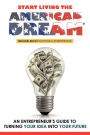 Start Living the American Dream: An Entrepreneur's Guide to Turning Your Idea into Your Future