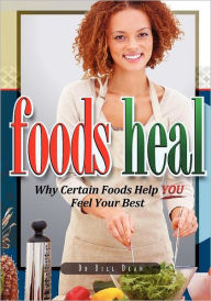 Title: Foods Heal: Why Certain Foods Help YOU Feel Your Best, Author: Bill Dean