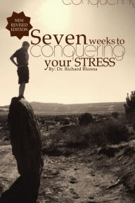 Title: Seven Weeks To Conquering Your Stress, Author: Richard Blonna