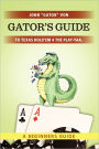 Gator's Guide to Texas Hold'em 4 the Play-Yaa.: A Beginners Guide