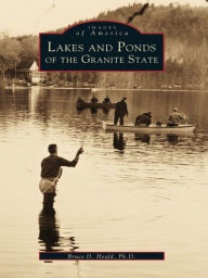 Title: Lakes and Ponds of the Granite State, Author: Bruce D. Heald Ph.D.