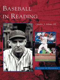 Title: Baseball in Reading, Author: Charles J. Adams III