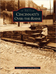 Title: Cincinnati's Over-The-Rhine, Author: Kevin Grace