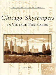 Title: Chicago Skyscrapers in Vintage Postcards, Author: Leslie A. Hudson
