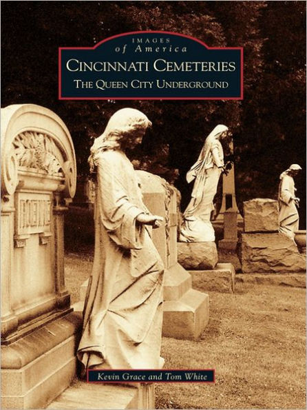 Cincinnati Cemeteries: The Queen City Underground