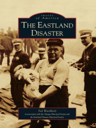 Title: The Eastland Disaster, Author: Ted Wachholz