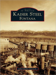 Title: Kaiser Steel, Fontana, Author: John Charles Anicic Jr.