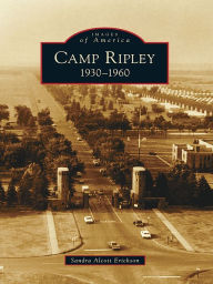 Title: Camp Ripley: 1930-1960, Author: Sandra Alcott Erickson