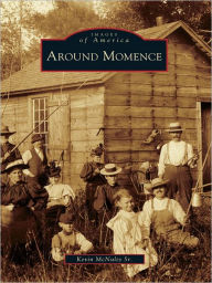 Title: Around Momence, Author: Kevin McNulty Sr.