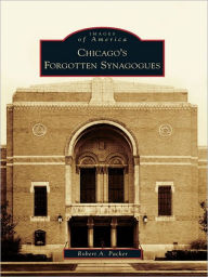 Title: Chicago's Forgotten Synagogues, Author: Robert A. Packer