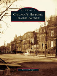 Title: Chicago's Historic Prairie Avenue, Author: William H. Tyre