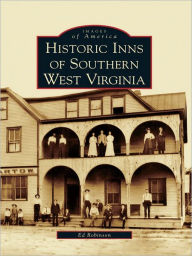 Title: Historic Inns of Southern West Virginia, Author: Ed Robinson