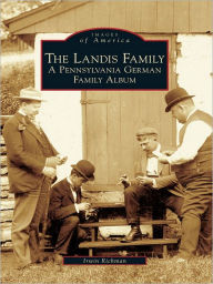 The Landis Family: A Pennsylvania German Family Album