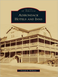 Title: Adirondack Hotels and Inns, Author: Donald R. Williams