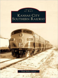 Title: Kansas City Southern Railway, Author: Thad Hillis Carter