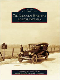 Title: The Lincoln Highway across Indiana, Author: Jan Shupert-Arick
