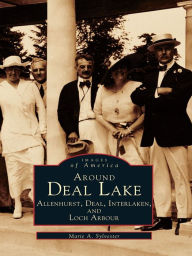 Title: Around Deal Lake: Allenhurst, Deal, Interlaken, and Loch Arbour, Author: Marie A. Sylvester