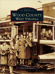 Title: Wood County, West Virginia, Author: Betty Leavengood