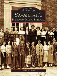 Title: Savannah's Historical Public Schools, Author: Larry W. Smith