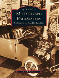 Title: Middletown Pacemakers: The Story of an Ohio Hot Rod Club, Author: Ron Roberson