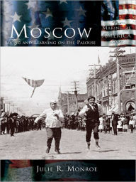 Title: Moscow: Living and Learning on the Palouse, Author: Julie R. Monroe