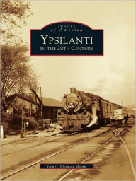 Title: Ypsilanti in the 20th Century, Author: James Thomas Mann