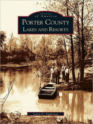 Title: Porter County Lakes and Resorts, Author: Larry G. Eggleston